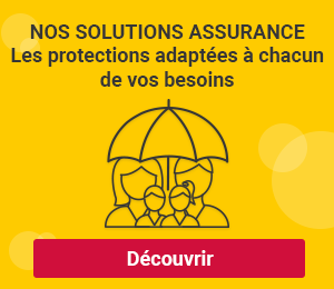 Découvrez nos solutions assurance, les protections adaptées à chacun de vos besoins